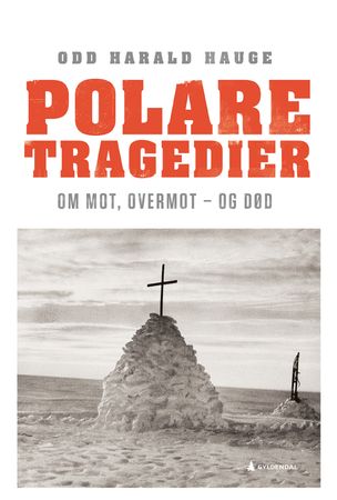 Polare tragedier 9788205527904 Odd Harald Hauge Brukte bøker