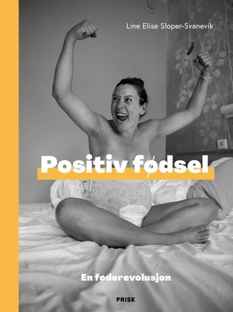 Positiv fødsel 9788284370118 Line Elise Sloper-Svanevik Brukte bøker