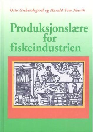 Produksjonslære for fiskeindustrien 9788252917871 Otto Giskeødegård Harald T. Nesvik Brukte bøker