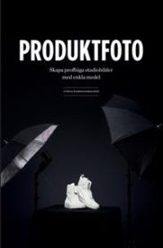 Produktfoto : skapa proffsiga studiobilder med enkla medel 9789186841614 Cyrill Harnischmacher Brukte bøker