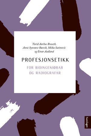 Profesjonsetikk for bioingeniørar og radiografar 9788252194784 Einar Aadland Turid Aarhus Braseth Anne Synnøve Røsvik Milka Satinovic Brukte bøker