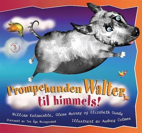 Prompehunden Walter til himmels! 9788292382080 Elizabeth Gundy William Kotzwinkle Glenn Murray Brukte bøker