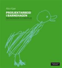 Prosjektarbeid i barnehagen 9788202510619 Alice Kjær Brukte bøker