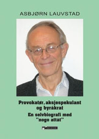 Provokatør, aksjespekulant og byråkrat 9788230009215 Asbjørn Lauvstad Brukte bøker