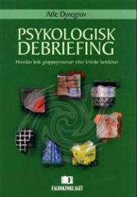 Psykologisk debriefing: hvordan lede gruppeprosesser etter kritiske hendelser 9788276748291 Atle Dyregrov Brukte bøker