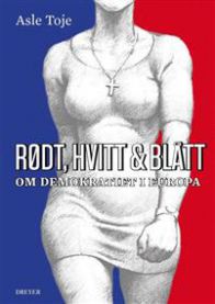 Rødt, hvitt & blått : om demokratiet i Europa 9788282650793 Asle Toje Brukte bøker