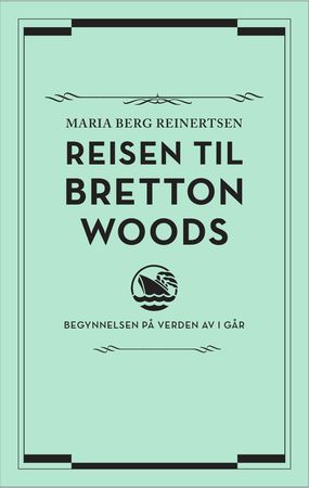 Reisen til Bretton Woods 9788202497798 Maria Berg Reinertsen Brukte bøker