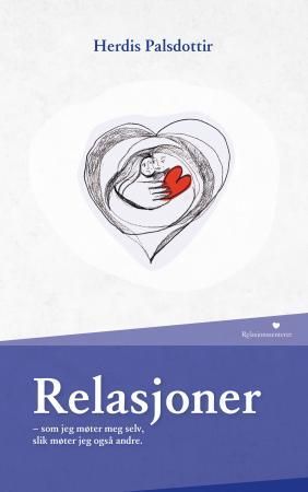 Relasjoner : som jeg møter meg selv, slik møter jeg også andre 9788292900055 Herdis Palsdottir Brukte bøker