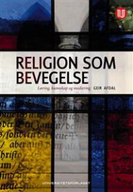 Religion som bevegelse: læring, kunnskap og mediering 9788215021287 Geir Afdal Brukte bøker