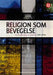 Religion som bevegelse: læring, kunnskap og mediering 9788215021287 Geir Afdal Brukte bøker