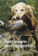 Retrievern som apportör 9789153426615 Lena Bratsberg-Karlsson Mema Mohlin Ilona H. Falkeland Brukte bøker