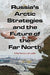 Russia's Arctic Strategies and the Future of the Far North 9780765635013 Marlene Laruelle Brukte bøker