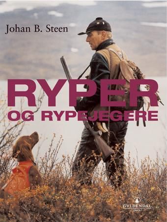 Ryper og rypejegere 9788205303041 Johan B. Steen Brukte bøker