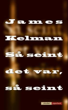 Så seint det var, så seint 9788270948512 James Kelman Brukte bøker