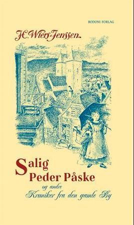 Salig Peder Påske og andre krøniker fra den gamle by 9788271286125 H. Wiers-Jenssen Brukte bøker