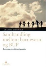 Samhandling mellom barnevern og BUP: kunnskapsutvikling i praksis 9788205412125 Laila Granli Aamodt Brukte bøker