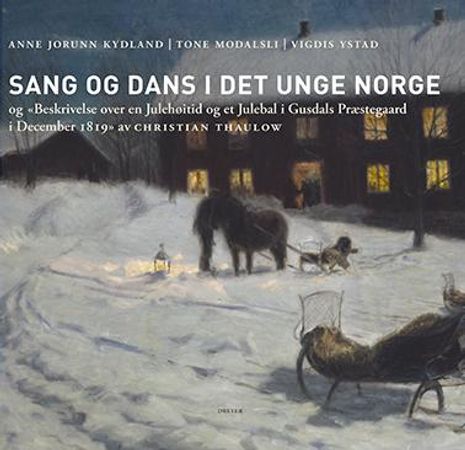 Sang og dans i det unge Norge og Beskrivelse over en Julehøitid og et Julebal i Gusdals Præstegaard i December 1819 av Christian Thaulow 9788282654272 Vigdis Ystad Anne Jorunn Kydland Tone Modalsli Hans Olav Gorset Elizabeth Svarstad Brukte bøker