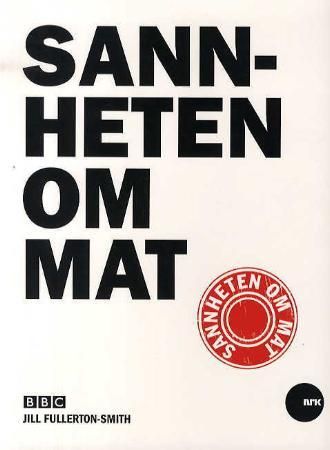 Sannheten om mat 9788281782631 Jill Fullerton-Smith Brukte bøker