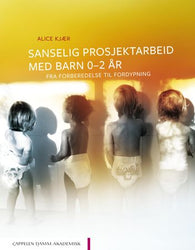 Sanselig prosjektarbeid med barn 0-2 år 9788202609153 Sissel Janette Aastvedt Halland Alice Kjær Brukte bøker