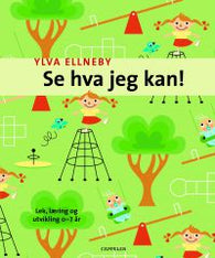 Se hva jeg kan!: hvordan barn utvikler seg gjennom lek og bevegelse 9788202238018 Ylva Ellneby Brukte bøker