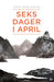 Seks dager i april 9788299875448 Stein Arne Nistad Brukte bøker