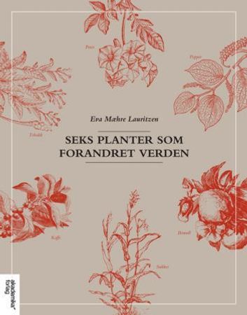 Seks planter som forandret verden 9788232100187 Eva Mæhre Lauritzen Brukte bøker