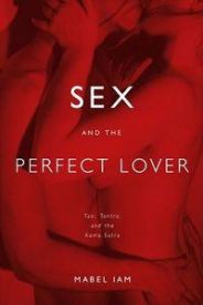 Sex and the Perfect Lover: Tao, Tantra, and the Kama Sutra 9780743292092 Mabel Iam Brukte bøker