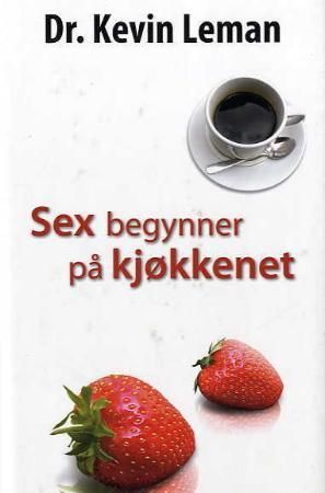 Sex begynner på kjøkkenet 9788247603239 Kevin Leman Brukte bøker
