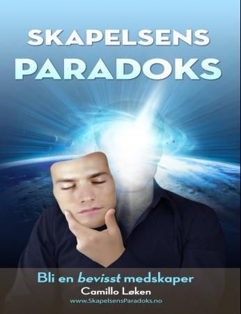 Skapelsens paradoks: bli en bevisst medskaper 9788230010891 Camillo Løken Brukte bøker