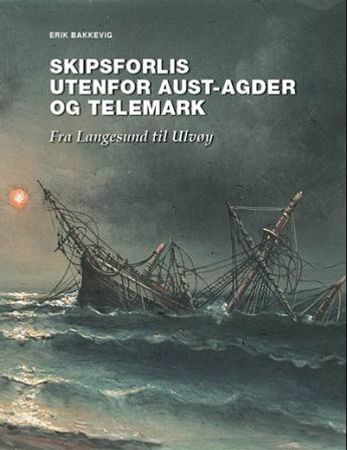 Skipsforlis utenfor Aust-Agder og Telemark 9788299791021 Erik Bakkevig Brukte bøker