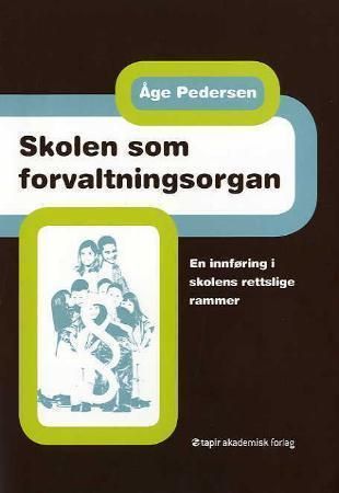Skolen som forvaltningsorgan: en innføring i skolens rettslige rammer 9788251921039 Åge Pedersen Brukte bøker