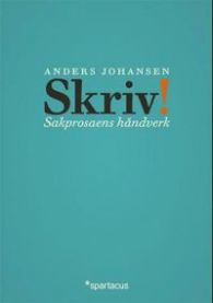 Skriv!: håndverk i sakprosa 9788243005099 Anders Johansen Brukte bøker