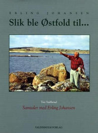 Slik ble Østfold til 9788274120556 Erling Johansen Tore Stubberud Brukte bøker