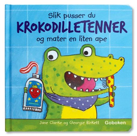 Slik pusser du krokodilletenner og mater en liten ape 9788230520901 Jane Clarke Brukte bøker