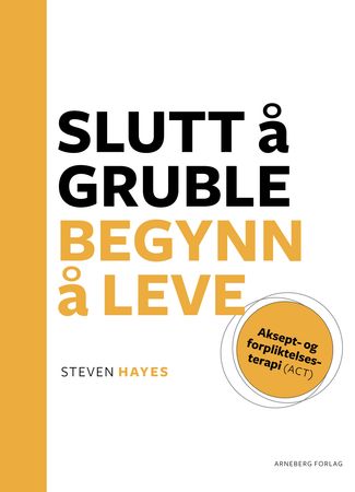 Slutt å gruble, begynn å leve 9788282200943 Steven Hayes Brukte bøker