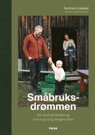 Småbruksdrømmen 9788284371290 Tor-Evert Grøndal Brukte bøker