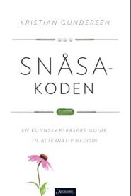 Snåsakoden: en kunnskapsbasert guide til alternativ medisin 9788203293887 Kristian Gundersen Brukte bøker