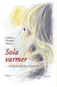 Sola varmer - vinden stryker kinnet 9788270835546 Lisbeth Christine Olafsen Brukte bøker