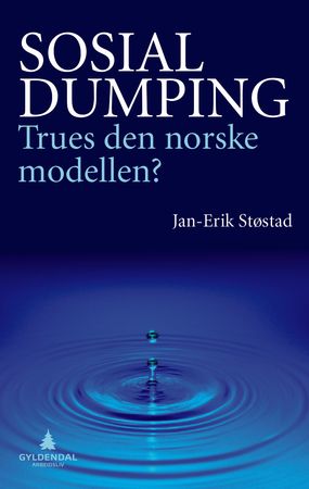Sosial dumping: trues den norske modellen? 9788205457560 Jan-Erik Støstad Brukte bøker