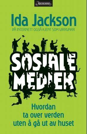 Sosiale medier : hvordan ta over verden uten å gå ut av huset 9788203196348 Ida Jackson Brukte bøker