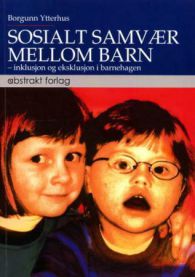 Sosialt samvær mellom barn: inklusjon og eksklusjon i barnehagen 9788279350415 Borgunn Ytterhus Brukte bøker