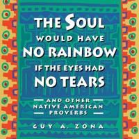 Soul Would Have No Rainbow if the Eyes Had No Tears and Other Native American PR 9780671797300 Guy Zona Brukte bøker