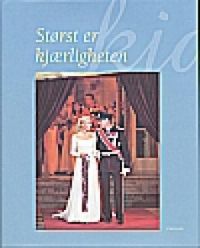 Størst er kjærligheten: vigsel av Hans Kongelige Høyhet Kronprins Haakon o… 9788247602218  Brukte bøker