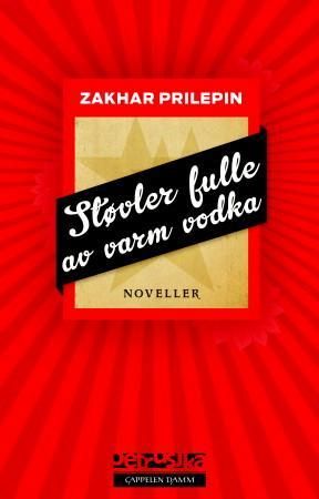 Støvler fulle av varm vodka 9788202368029 Zakhar Prilepin Brukte bøker