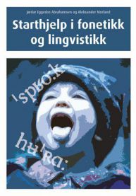 Starthjelp i fonetikk og lingvistikk. 9788251926744 Jardar Eggesbø Abrahamsen Aleksander Morland Brukte bøker