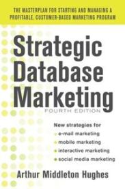 Strategic Database Marketing 4e:  The Masterplan for Starting and Managing a Profitable, Customer-Based Marketing Program 9780071773485 Arthur Hughes Brukte bøker