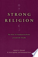 Strong Religion: The Rise of Fundamentalisms Around the World 9780226014982 Emmanuel Sivan Gabriel A. Almond R. Scott Appleby Brukte bøker