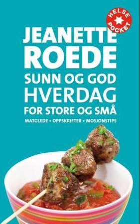 Sunn og god hverdag for store og små 9788272014840 Jeanette Roede Brukte bøker