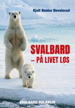 Svalbard - på livet løs 9788230344682 Kjell Reidar Hovelsrud Brukte bøker