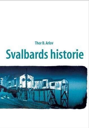 Svalbards historie 9788251918510 Thor Bjørn Arlov Brukte bøker